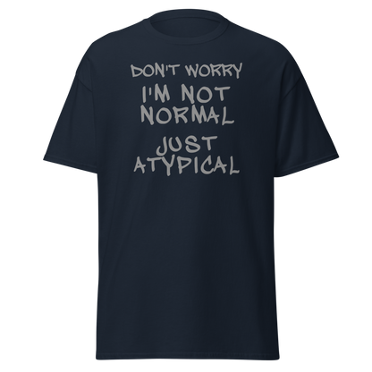 "Don't Worry I'm Not Normal Just Atypical" printed on a navy on an invisible body