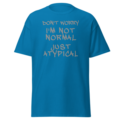 "Don't Worry I'm Not Normal Just Atypical" printed on a sapphire on an invisible body