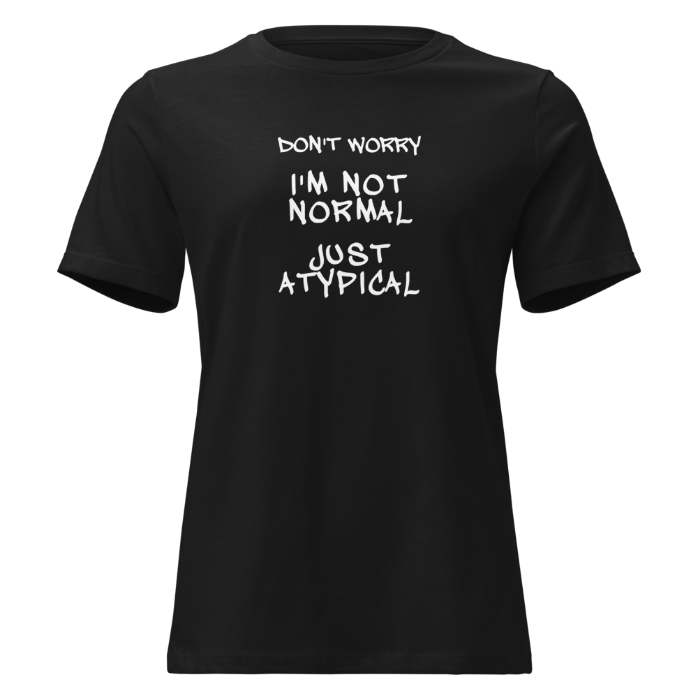"Don't Worry I'm Not Normal Just Atypical" printed on a black on an invisible / simulated body
