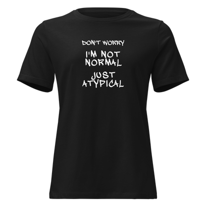 "Don't Worry I'm Not Normal Just Atypical" printed on a black on an invisible / simulated body