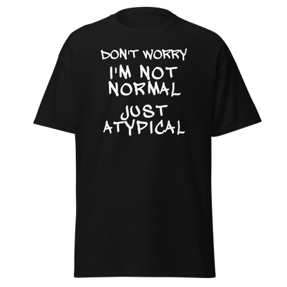 "Don't Worry I'm Not Normal Just Atypical" printed on a black on an invisible body