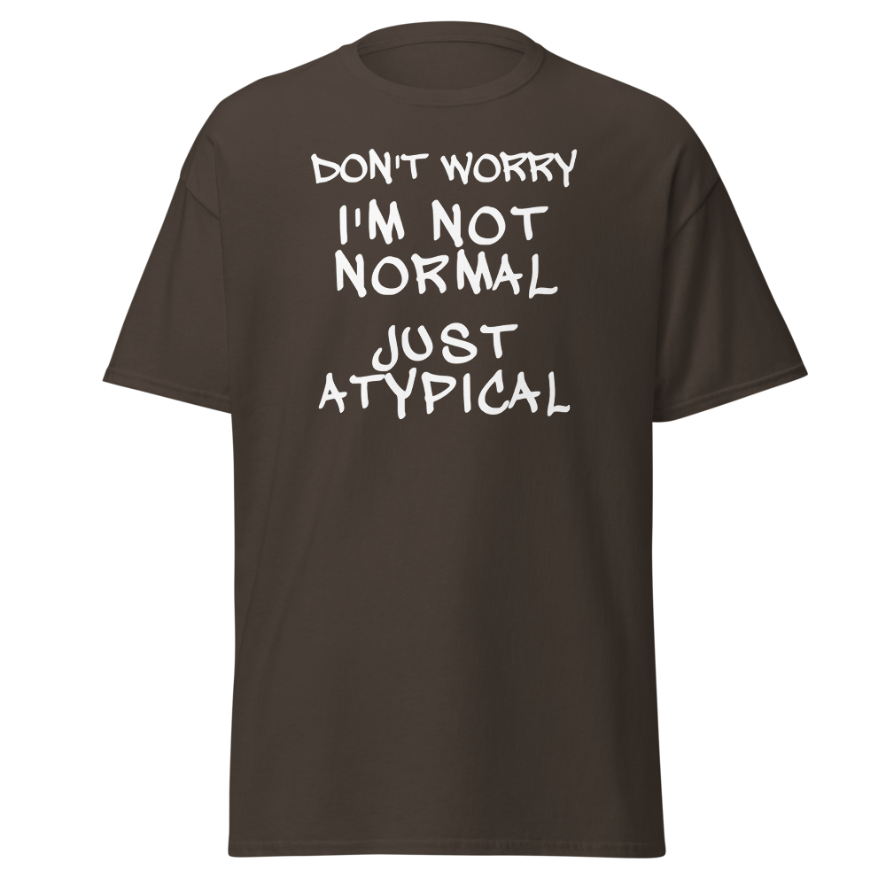 "Don't Worry I'm Not Normal Just Atypical" printed on a dark chocolate on an invisible body