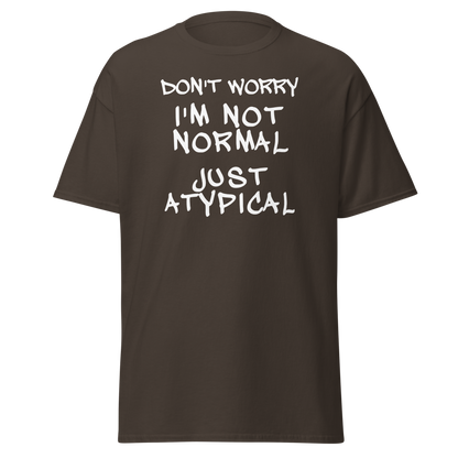 "Don't Worry I'm Not Normal Just Atypical" printed on a dark chocolate on an invisible body