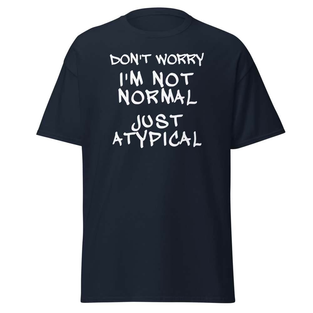 "Don't Worry I'm Not Normal Just Atypical" printed on a navy on an invisible body