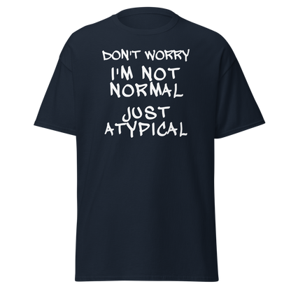 "Don't Worry I'm Not Normal Just Atypical" printed on a navy on an invisible body