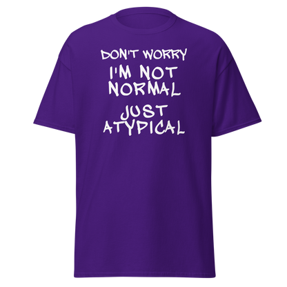 "Don't Worry I'm Not Normal Just Atypical" printed on a purple on an invisible body