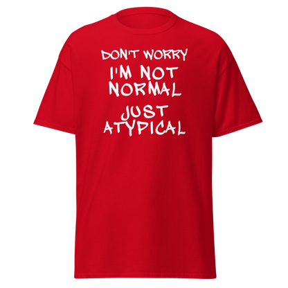 "Don't Worry I'm Not Normal Just Atypical" printed on a red on an invisible body