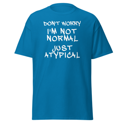"Don't Worry I'm Not Normal Just Atypical" printed on a sapphire on an invisible body