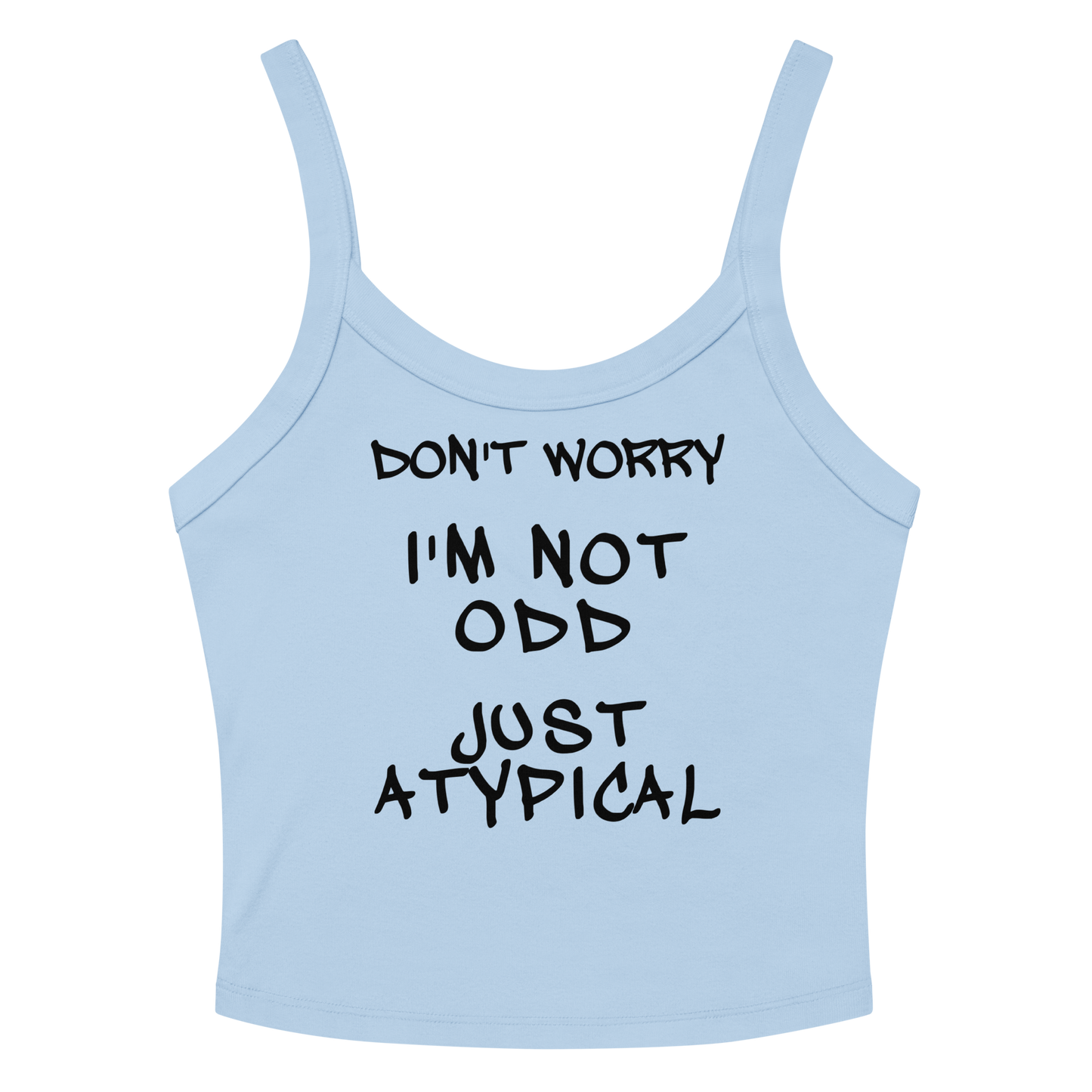 "Don't Worry I'm Not Odd Just Atypical" printed on a solid baby blue blend women's micro-rib tanktop laying on a flat surface amongst sunglasses and shorts