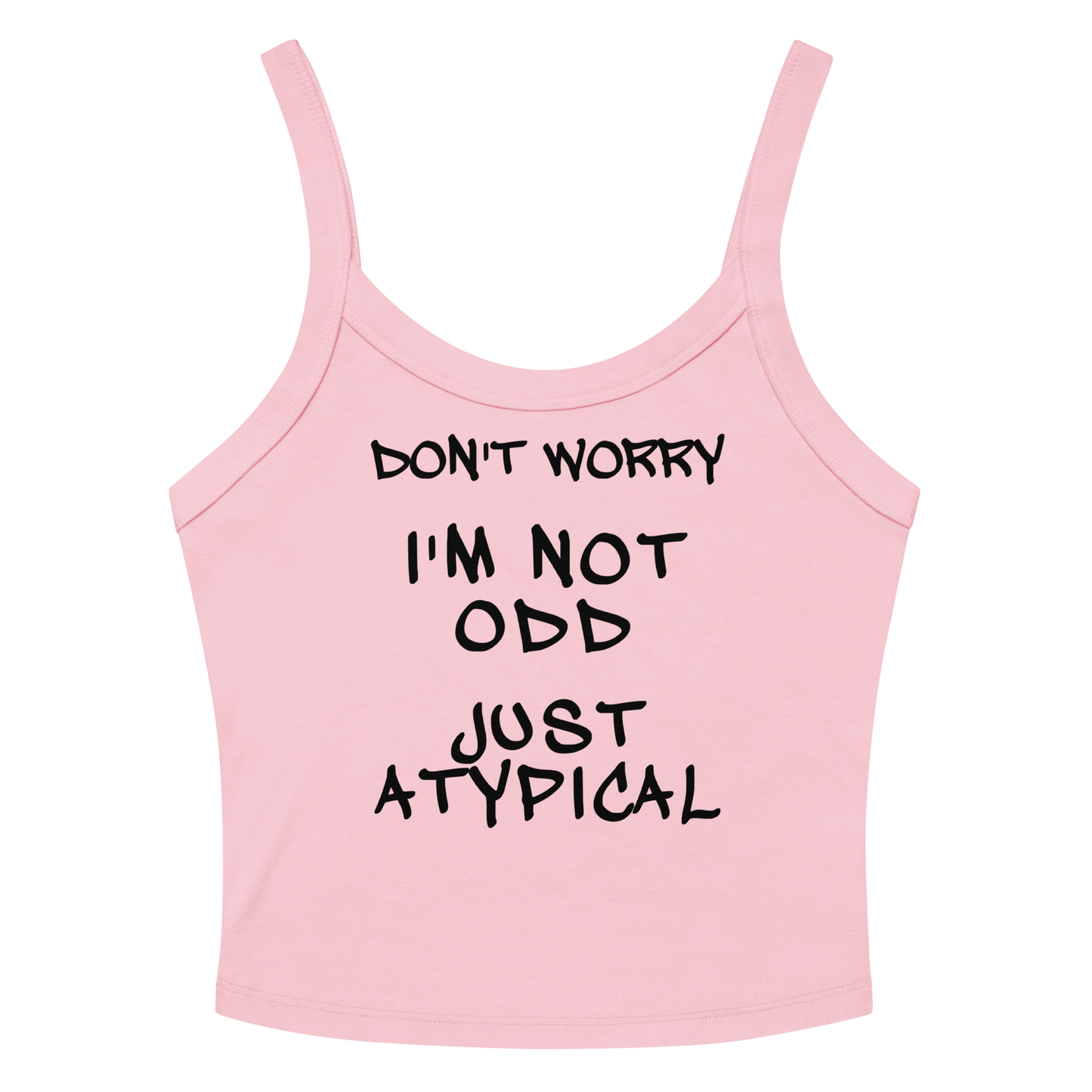 "Don't Worry I'm Not Odd Just Atypical" printed on a solid pink blend women's micro-rib tanktop laying on a flat surface amongst sunglasses and shorts
