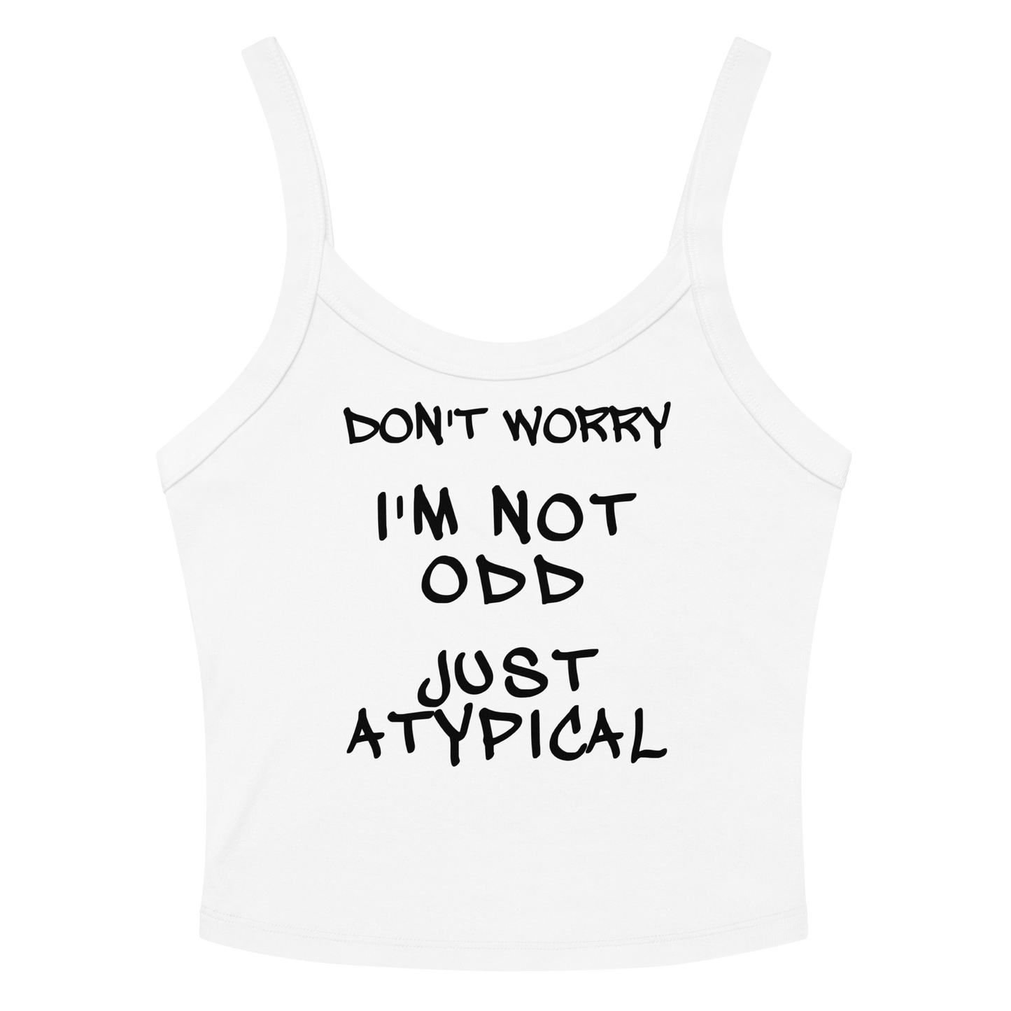 "Don't Worry I'm Not Odd Just Atypical" printed on a solid white blend women's micro-rib tanktop laying on a flat surface amongst sunglasses and shorts