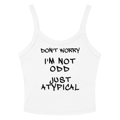 "Don't Worry I'm Not Odd Just Atypical" printed on a solid white blend women's micro-rib tanktop laying on a flat surface amongst sunglasses and shorts