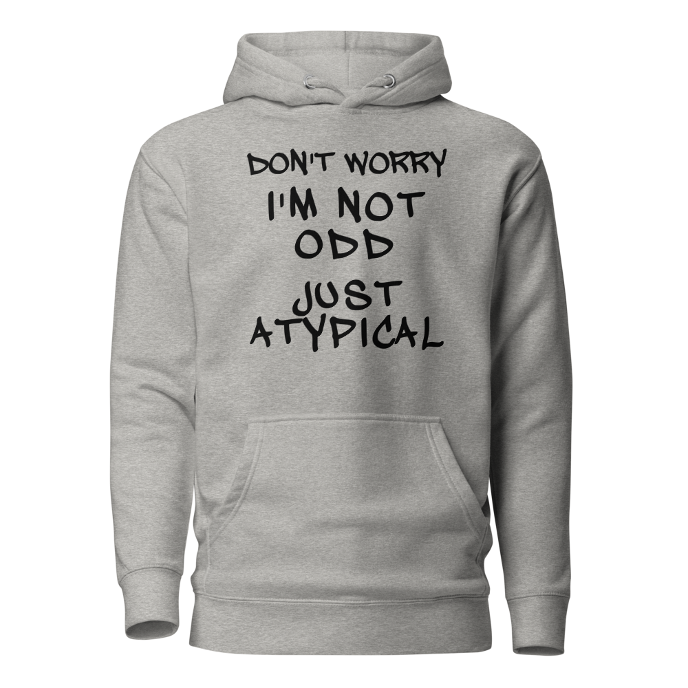 "Don't Worry I'm Not Odd Just Atypical" printed on a carbon grey on an invisible / simulated body