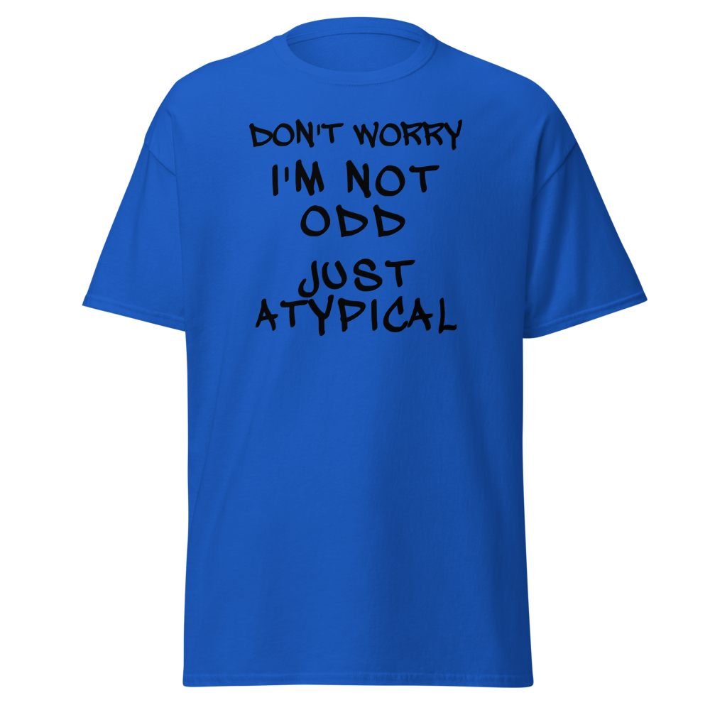 "Don't Worry I'm Not Odd Just Atypical" printed on a royal on an invisible body