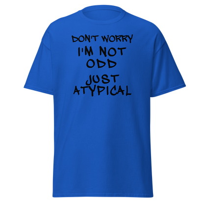"Don't Worry I'm Not Odd Just Atypical" printed on a royal on an invisible body