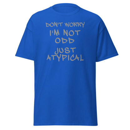 "Don't Worry I'm Not Odd Just Atypical" printed on a royal on an invisible body