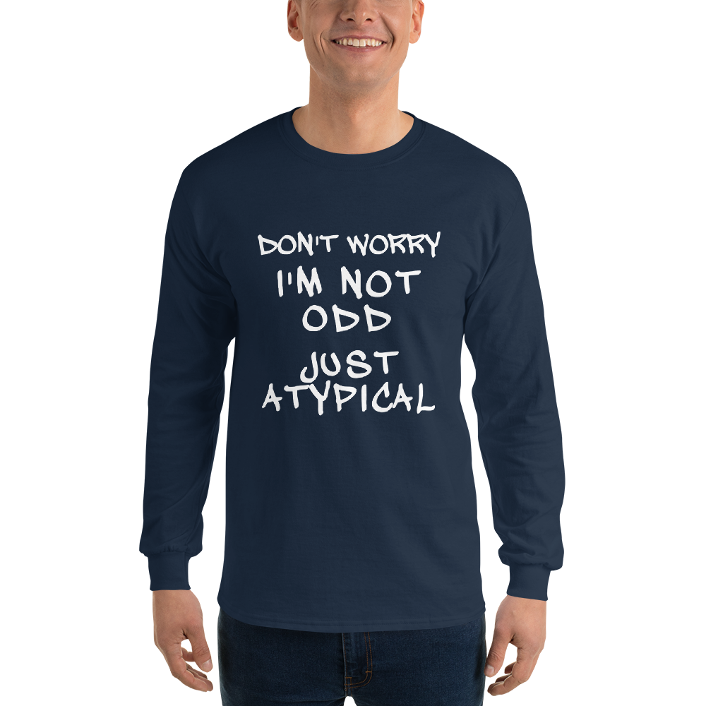 "Don't Worry I'm Not Odd Just Atypical" printed on a navy men's long sleeve shirt worn by a male