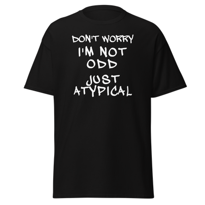 "Don't Worry I'm Not Odd Just Atypical" printed on a black on an invisible body