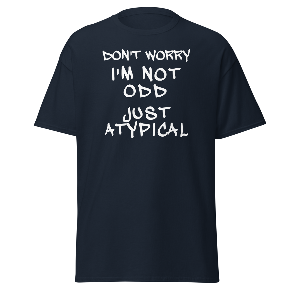"Don't Worry I'm Not Odd Just Atypical" printed on a navy on an invisible body
