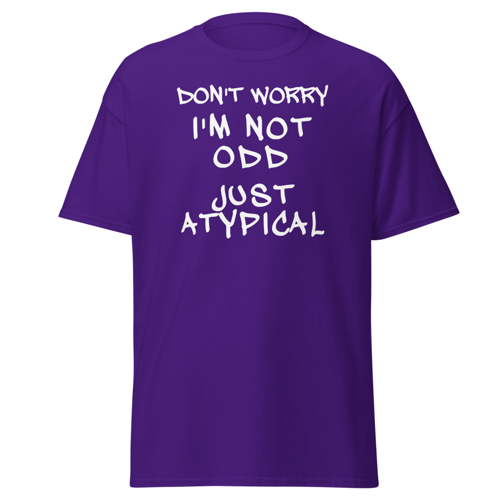 "Don't Worry I'm Not Odd Just Atypical" printed on a purple on an invisible body