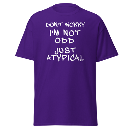 "Don't Worry I'm Not Odd Just Atypical" printed on a purple on an invisible body