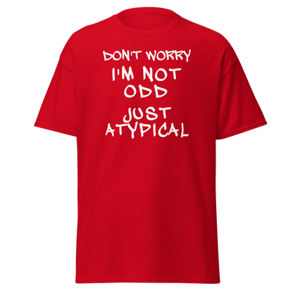 "Don't Worry I'm Not Odd Just Atypical" printed on a red on an invisible body