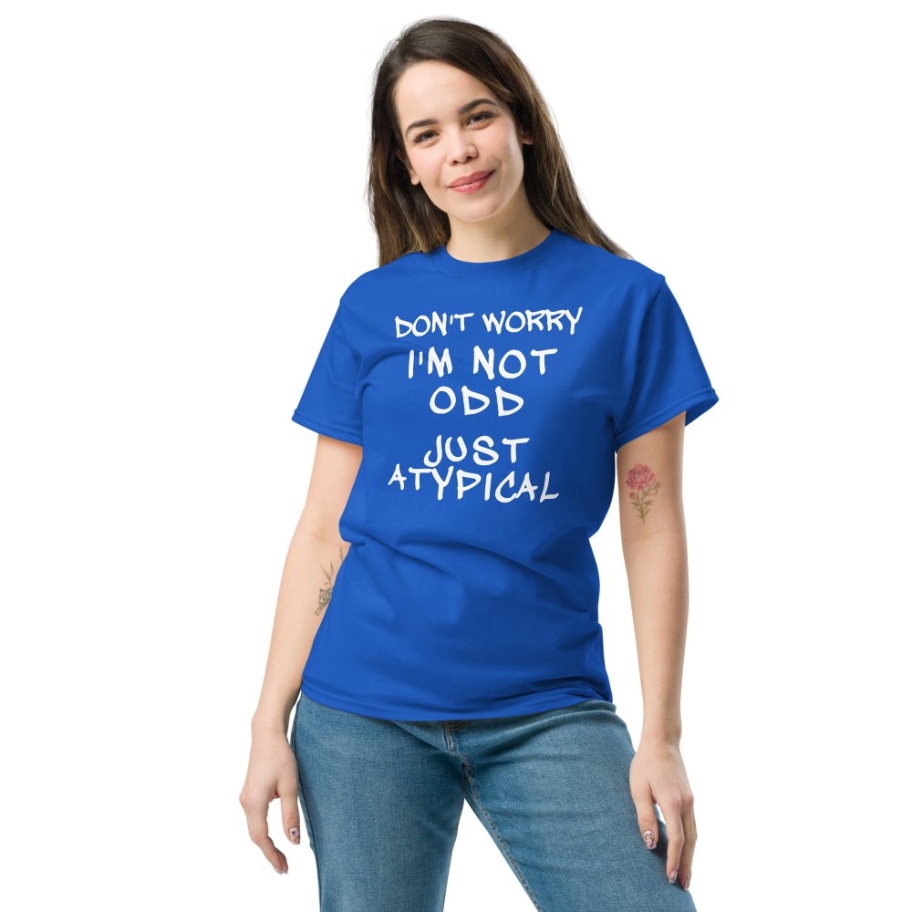 "Don't Worry I'm Not Odd Just Atypical" printed on a royal unisex classic tee worn by a female