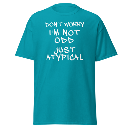 "Don't Worry I'm Not Odd Just Atypical" printed on a tropical blue on an invisible body