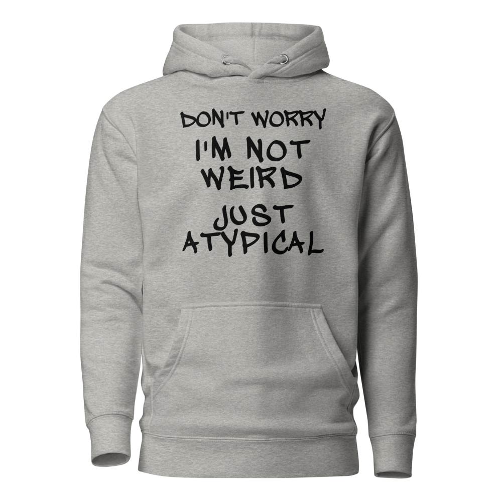 "Don't Worry I'm Not Weird Just Atypical" printed on a carbon grey on an invisible / simulated body