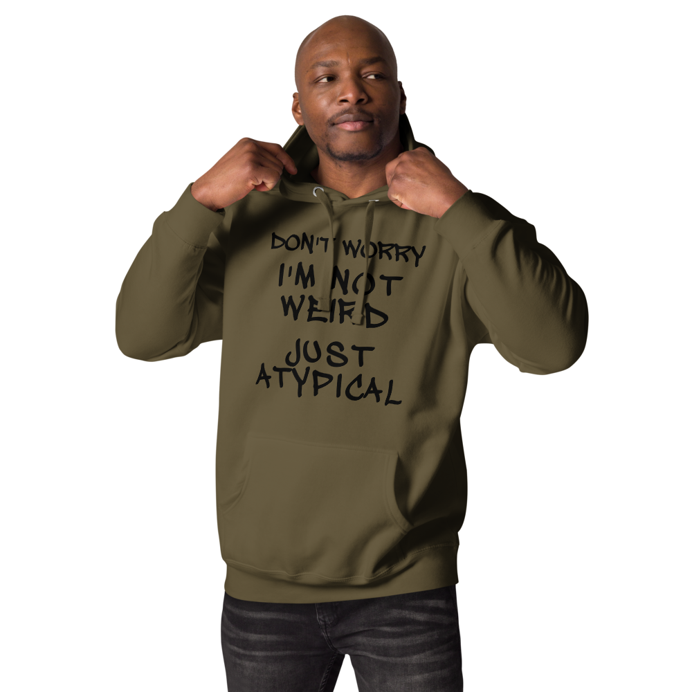 "Don't Worry I'm Not Weird Just Atypical" printed on a military green unisex hoodie worn by a male