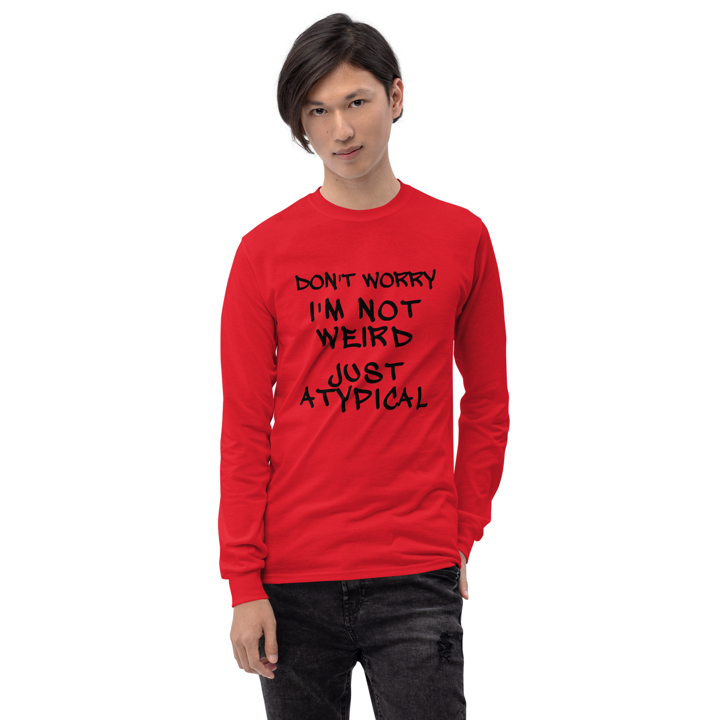 "Don't Worry I'm Not Weird Just Atypical" printed on a red men's long sleeve shirt worn by a male