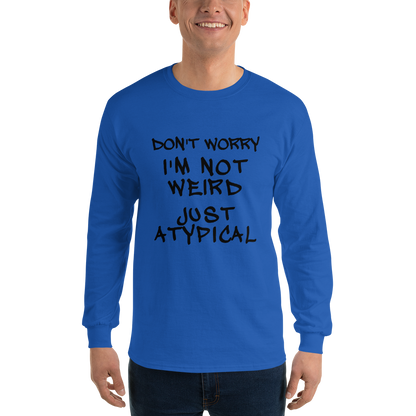 "Don't Worry I'm Not Weird Just Atypical" printed on a royal men's long sleeve shirt worn by a male