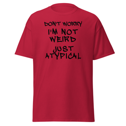 "Don't Worry I'm Not Weird Just Atypical" printed on a cardinal on an invisible body