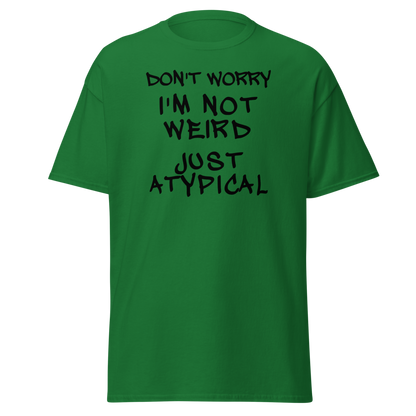 "Don't Worry I'm Not Weird Just Atypical" printed on a turf green on an invisible body