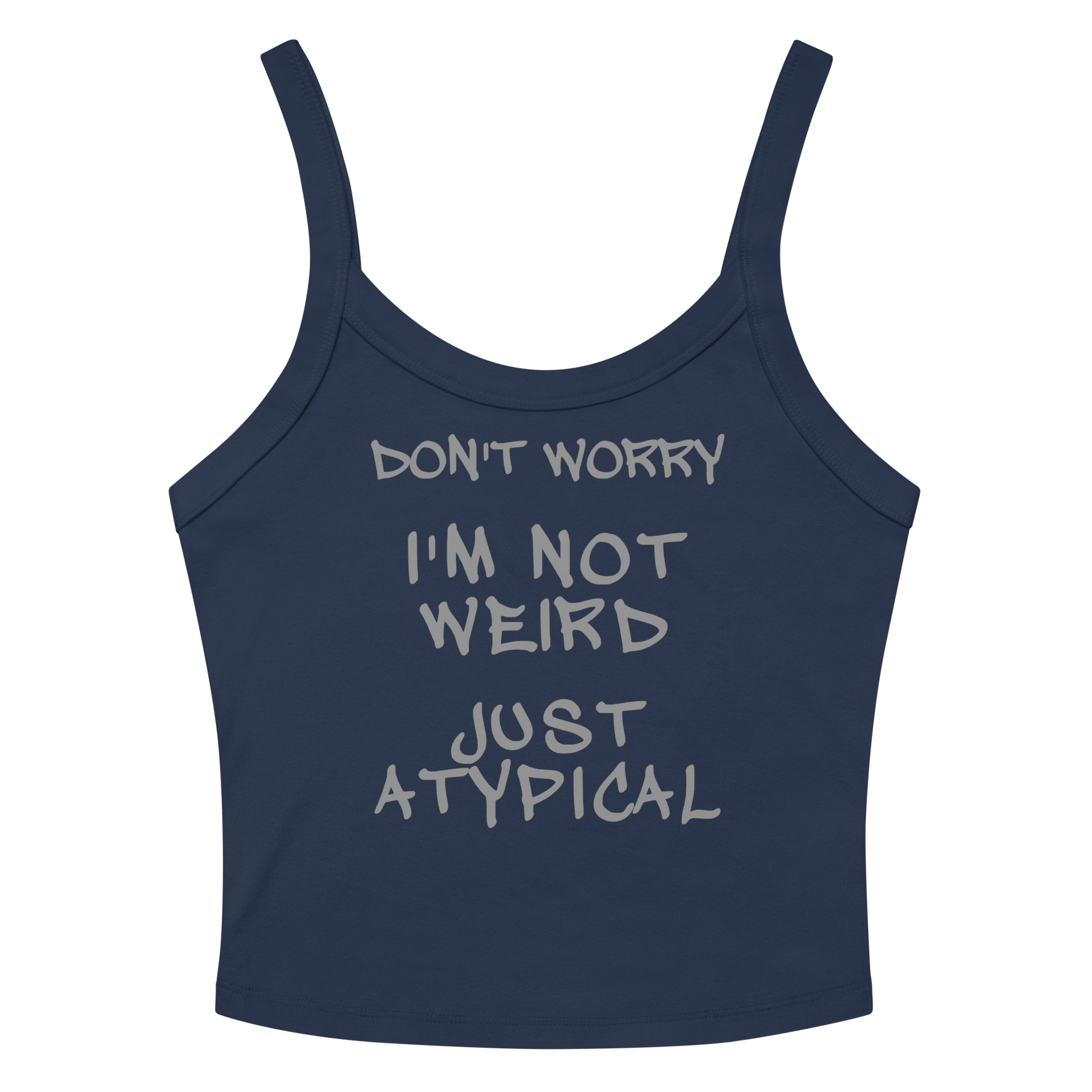 "Don't Worry I'm Not Weird Just Atypical" printed on a solid navy blend women's micro-rib tanktop laying on a flat surface amongst sunglasses and shorts