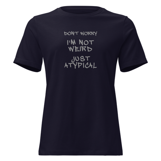 "Don't Worry I'm Not Weird Just Atypical" printed on a navy on an invisible / simulated body