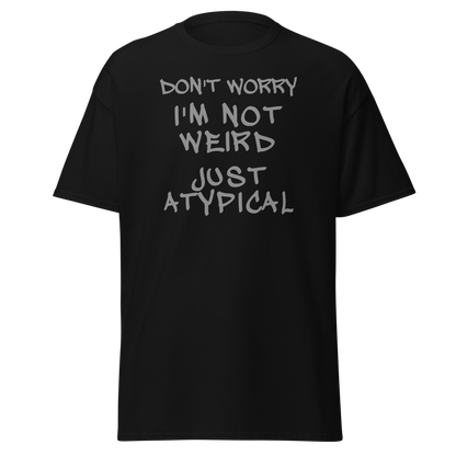 "Don't Worry I'm Not Weird Just Atypical" printed on a black on an invisible body