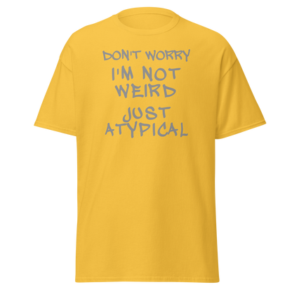 "Don't Worry I'm Not Weird Just Atypical" printed on a daisy on an invisible body