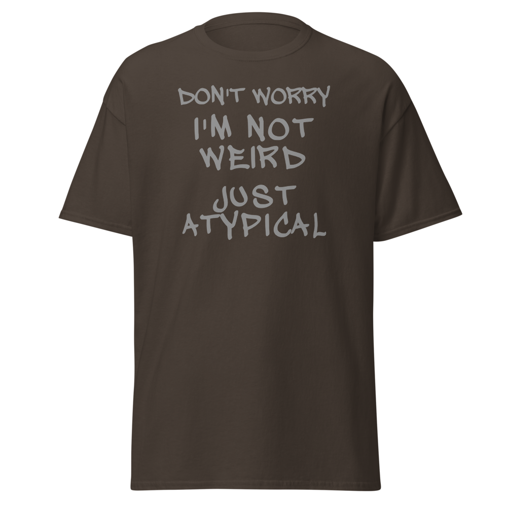 "Don't Worry I'm Not Weird Just Atypical" printed on a dark chocolate on an invisible body
