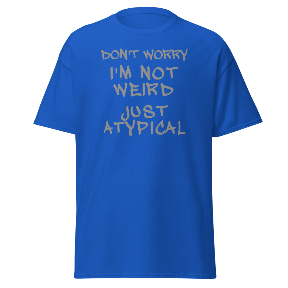 "Don't Worry I'm Not Weird Just Atypical" printed on a royal on an invisible body