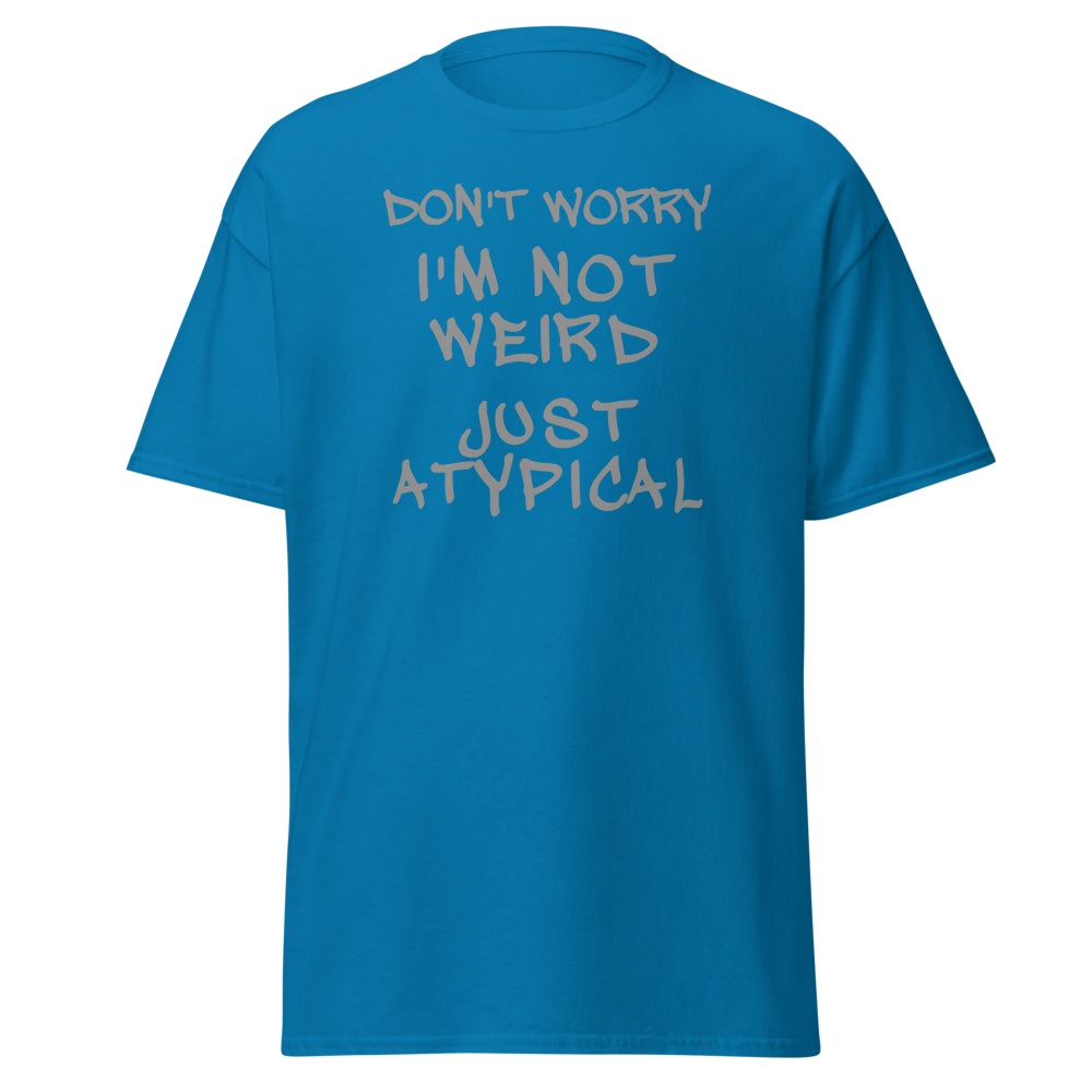 "Don't Worry I'm Not Weird Just Atypical" printed on a sapphire on an invisible body