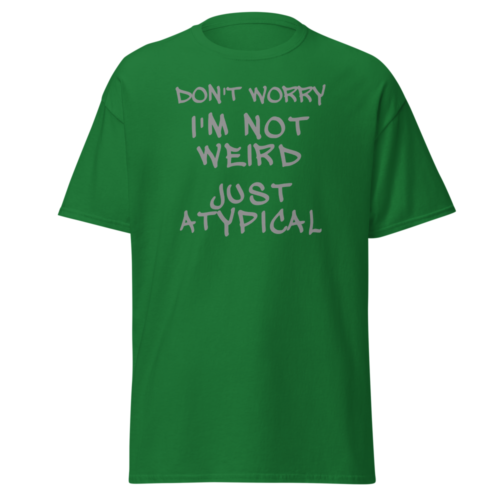 "Don't Worry I'm Not Weird Just Atypical" printed on a turf green on an invisible body