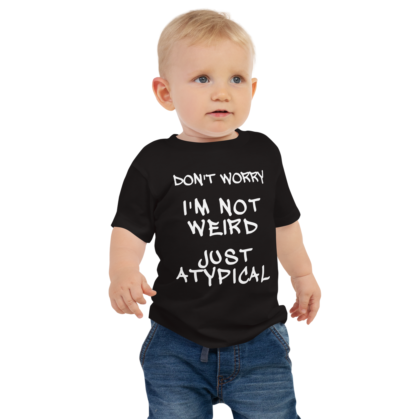 "Don't Worry I'm Not Weird Just Atypical" printed on a black baby jersey short sleeve tee worn by a male
