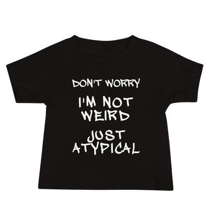 "Don't Worry I'm Not Weird Just Atypical" printed on a black baby jersey short sleeve tee laying on a flat surface