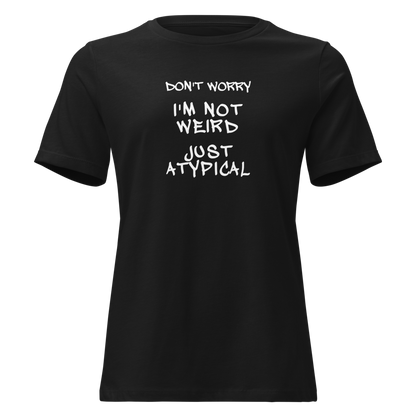 "Don't Worry I'm Not Weird Just Atypical" printed on a black on an invisible / simulated body
