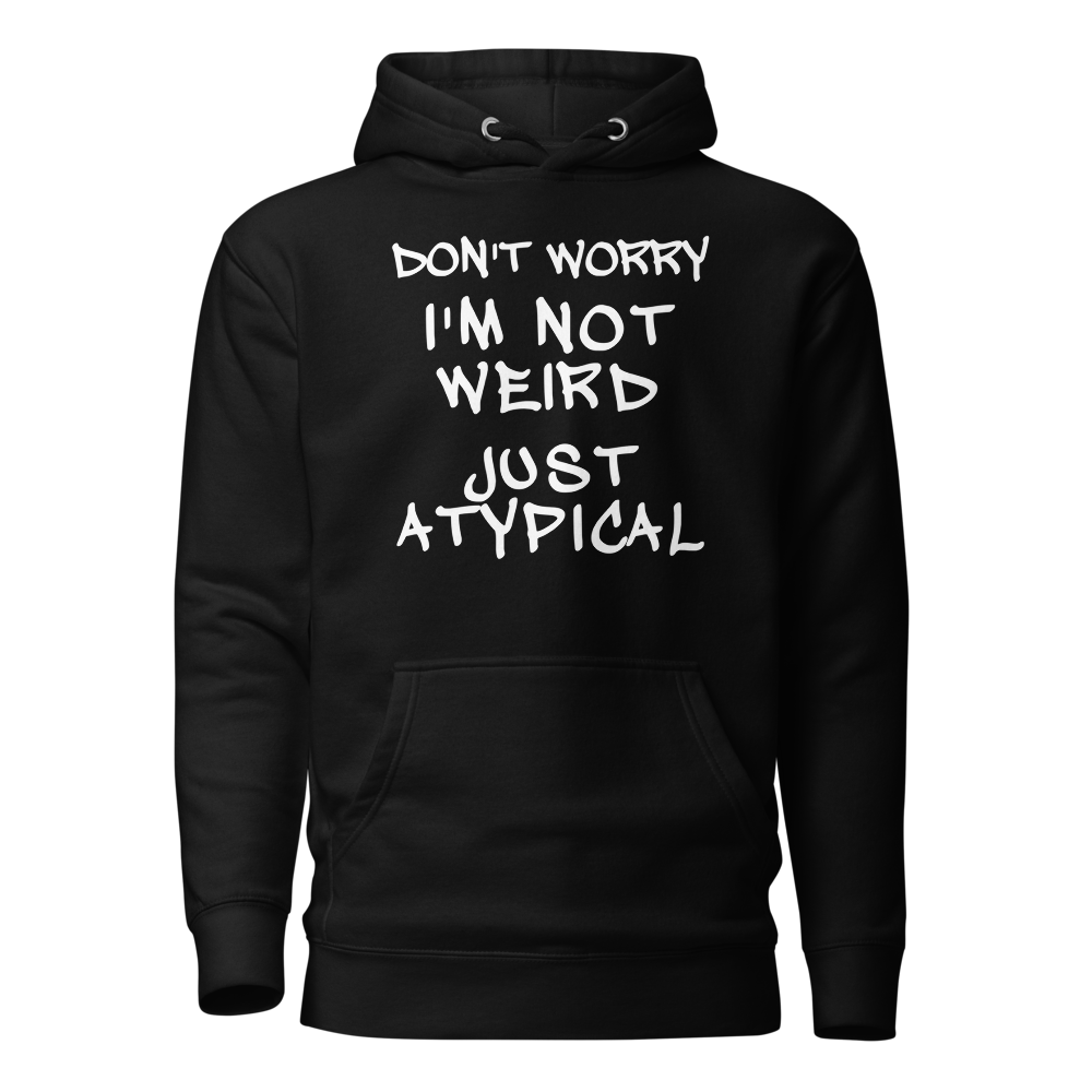 "Don't Worry I'm Not Weird Just Atypical" printed on a black on an invisible / simulated body