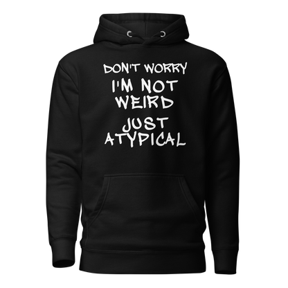 "Don't Worry I'm Not Weird Just Atypical" printed on a black on an invisible / simulated body