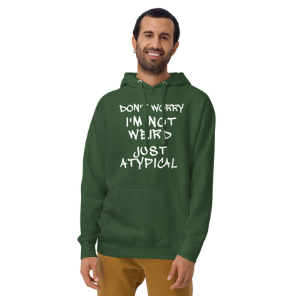 "Don't Worry I'm Not Weird Just Atypical" printed on a forest green warn by a male