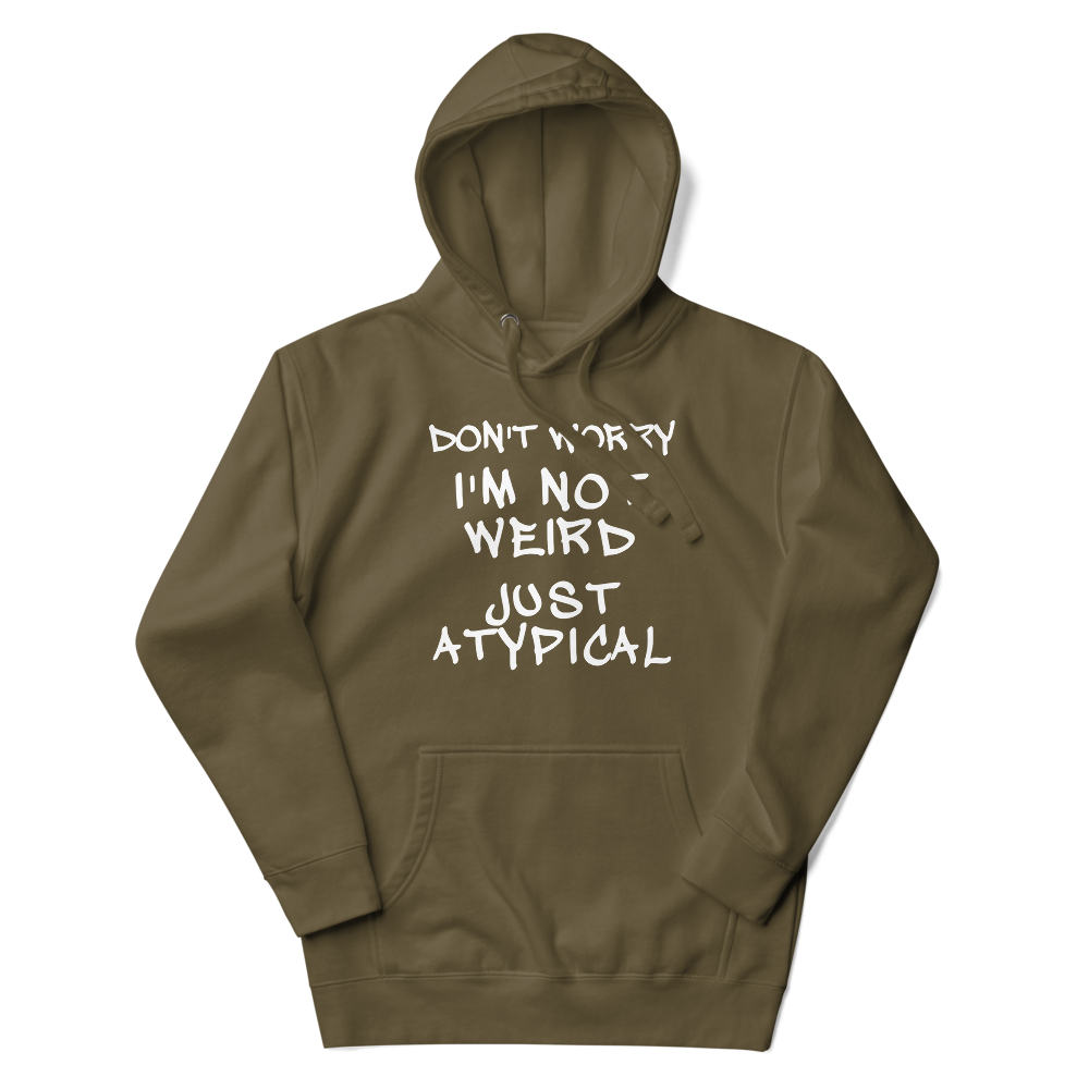 "Don't Worry I'm Not Weird Just Atypical" printed on a military green unisex hoodie laying on a flat surface with the hood up