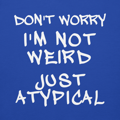 "Don't Worry I'm Not Weird Just Atypical" printed on a team royal background